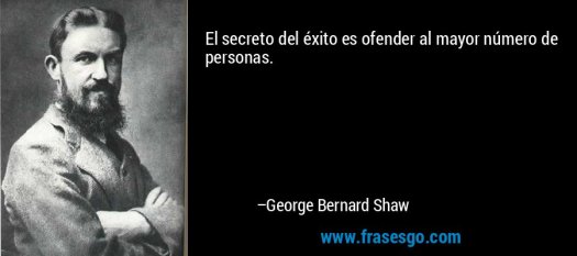 frase-el_secreto_del_exito_es_ofender_al_mayor_numero_de_personas_-george_bernard_shaw